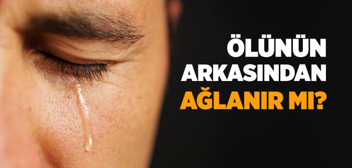 Ağlamak Ile İlgili Ayet Ve Hadisler | İslam Ve İhsan amaçlanan Rüyada Ölünün Arkasından Ağlamak