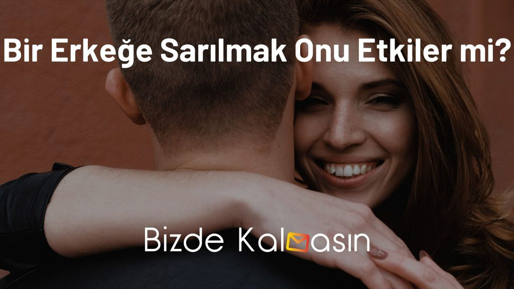 Erkeklerin Hoşuna Giden Sarılma - Hoşlarına Gidiyor Mu? tamamen Rüyada Tanıdık Bir Erkeğe Sarılmak Ne Demek