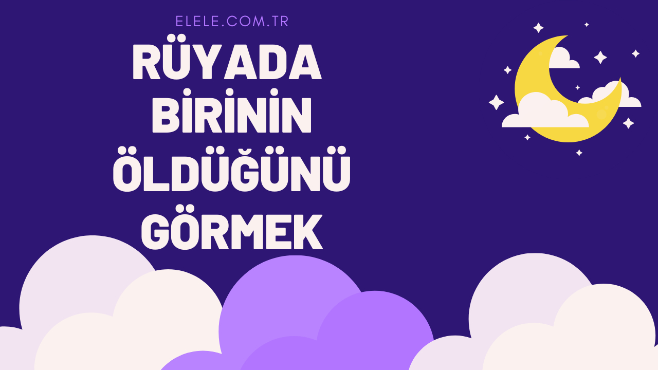 Ölüm Görmek Rüya Tabiri: Rüyada Birinin Öldüğünü Görmek Ne Anlama Gelir? fiçin Rüyada Tuvaletini Yapmak Ve Birinin Görmesi Ne Anlama Gelir