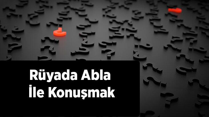 Rüyada Abla İle Konuşmak Nedir? Abla İle Telefonda Konuştuğunu Görmek fiçin Rüyada Ölmüş Biriyle Telefonda Konuşmak