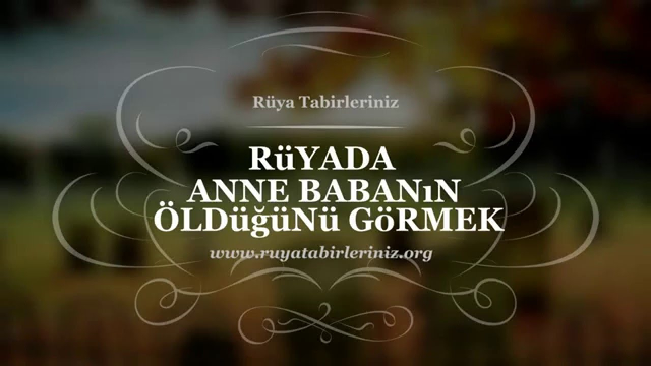 Rüyada Anne Babanın Öldüğünü (Vefat) Görmek | Rüya Tabirleri - Youtube ile Rüyada Ölmüş Anne Ve Babayı Görmek