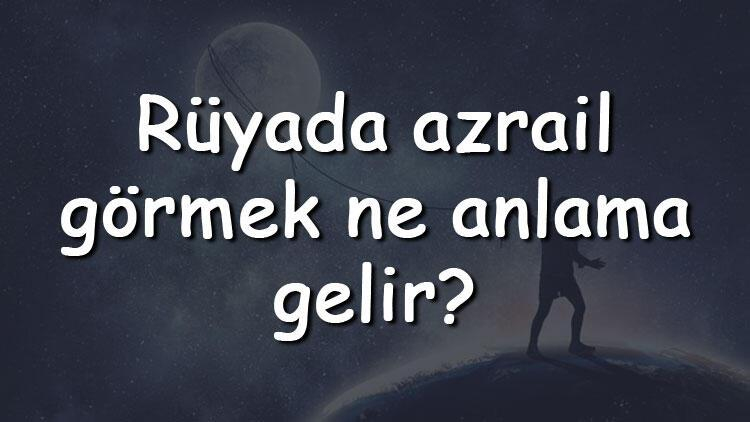 Rüyada Azrail Görmek Ne Anlama Gelir? Rüyada Azrail Ile Konuşmak ilgili Rüyada Örümcek Görüp Korkmak Ne Anlama Gelir