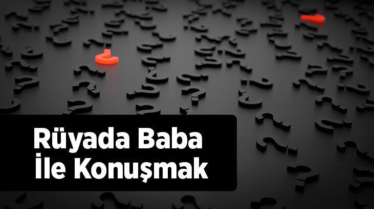 Rüyada Baba İle Konuşmak Nedir? Baba İle Telefonda Konuştuğunu Görmek ile Rüyada Polisle Konuşmak