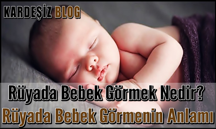 Rüyada Bebek Görmek Nedir? Rüyada Bebek Görmenin Anlamı ilgili Rüyada Mavi Gözlü Bebek Görmek