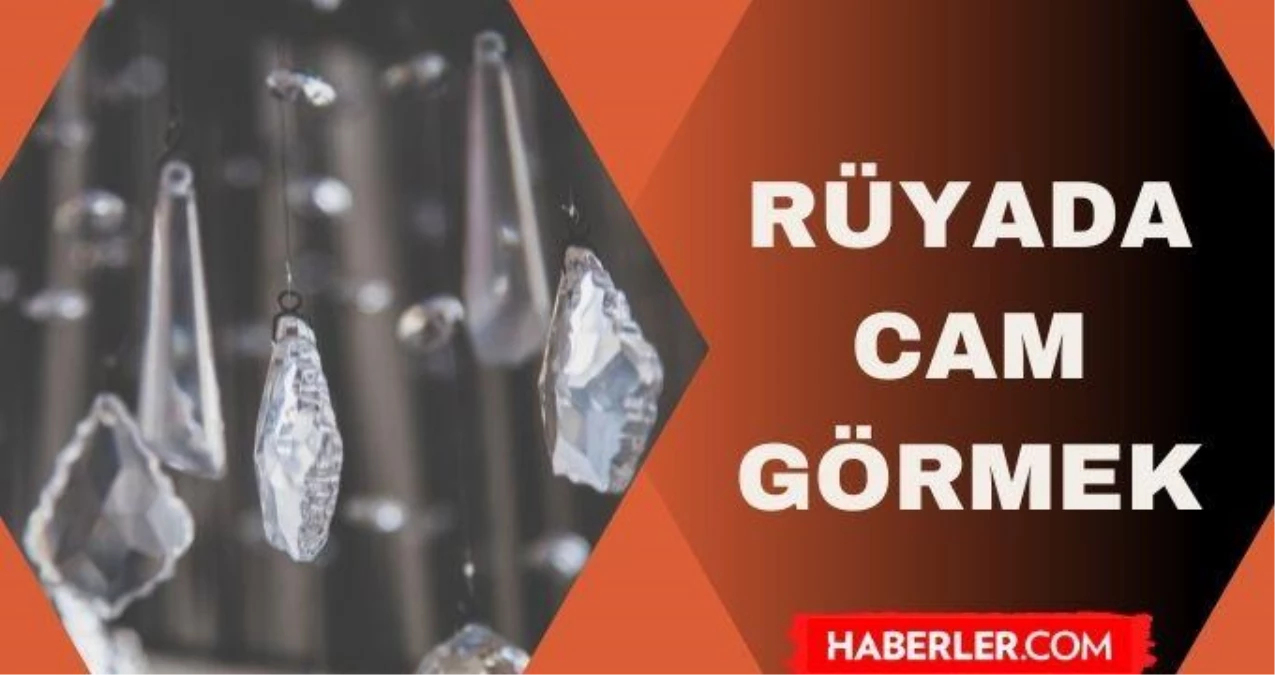 Rüyada Cam Kırılması Görmek Ne Anlama Gelir? Rüyada Cam Neye Işaret ile Rüyada Kız Çocuğunun Kaybolması Neye Işaret