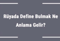 Rüyada Define Bulmak Ne Anlama Gelir? Rüyada Define Aramak Ve Kazmak ile Rüyada Tuvalet Aramak Ne Anlama Gelir