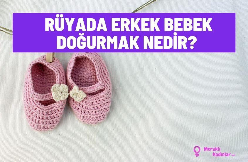 Rüyada Erkek Bebek Doğurmak Nedir? Emzirmek Veya Sevmek? | Meraklı Kadınlar ilgili Rüyada Kendi Bebeğini Doğurmak Ne Anlama Gelir