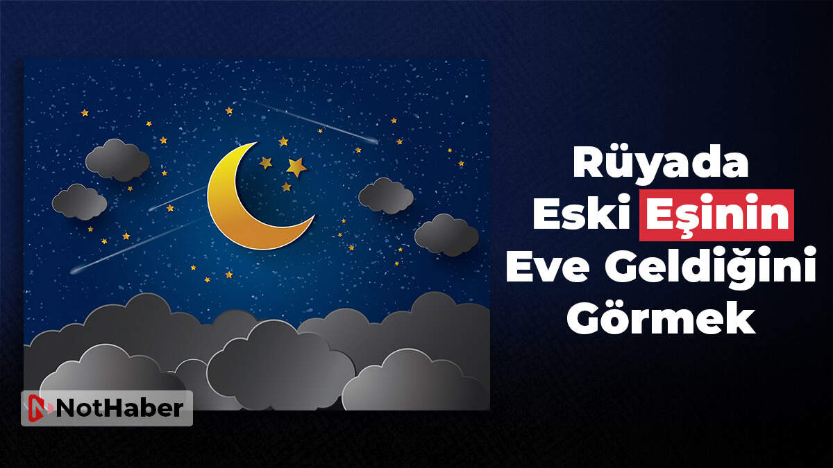 Rüyada Eski Eşinin Eve Geldiğini Görmek Ne Anlama Gelir? Rüyada Eski tamamen Rüyada Sel Görmek Ne Anlama Gelir Diyanet