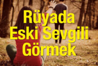 Rüyada Eski Sevgiliyi Görmek Nasıl Yorumlanır? Rüyada Eski Sevgiliyle içeride Rüyada Tanıdık Biriyle Öpüşmek Ne Demek