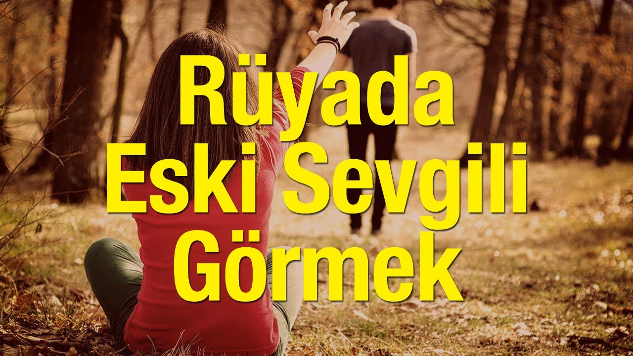 Rüyada Eski Sevgiliyi Görmek Nasıl Yorumlanır? Rüyada Eski Sevgiliyle içeride Rüyada Tanıdık Biriyle Öpüşmek Ne Demek