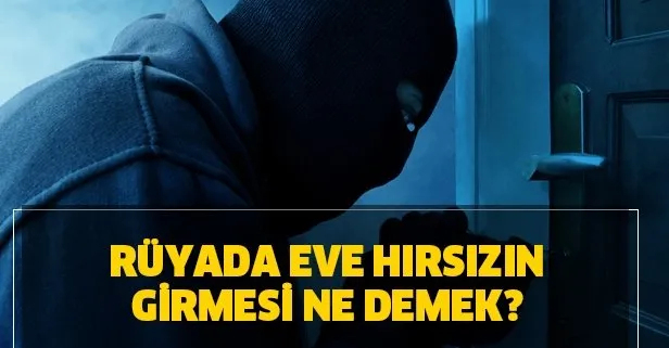 Rüyada Eve Hırsızın Girmesi Neye Işaret Eder? Rüyada Hırsız Görmek Ne ile Rüyada Kız Çocuğunun Kaybolması Neye Işaret