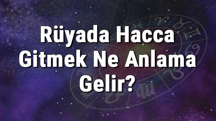 Rüyada Hacca Gitmek Ne Anlama Gelir? Rüyada Hacca Hazırlanmak Anlamı tamamen Rüyada Trende Gitmek Ne Demek