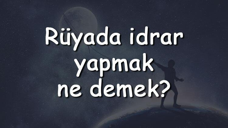 Rüyada Idrar Yapmak Ne Demek? Rüyada Idrar Görmek Ve Temizlemek Tabiri ilgili Rüyada Üstüne Idrar Sıçratmak Ne Anlama Gelir