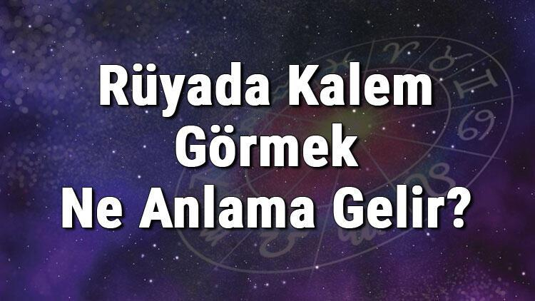 Rüyada Kalem Görmek Ne Anlama Gelir? Rüyada Kalem Almak Ve Bulmak fiçin Rüyada Tavla Görmek