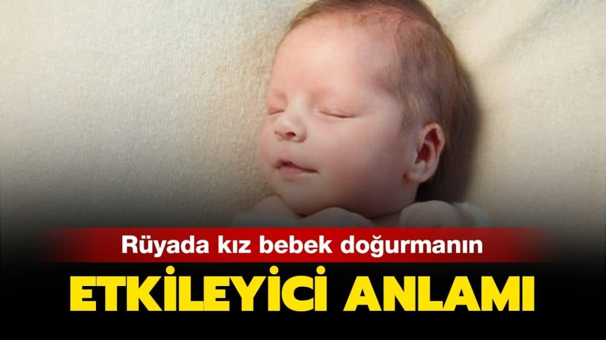 Rüyada Kız Bebek Doğurmak Ne Anlama Geliyor? Rüyada Kız Bebek amaçlanan Rüyada Kız Çocuğunu Kucağına Almak Ne Anlama Gelir