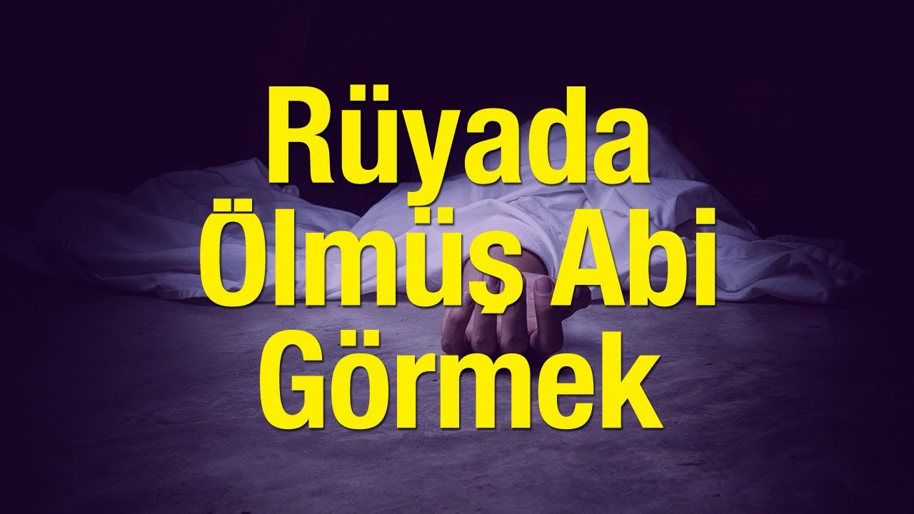 Rüyada Ölmüş Abiyi Görmek Nasıl Yorumlanır? Rüyada Ölmüş Abinin tamamen Rüyada Ölmüş Akrabalarla Konuşmak Ne Anlama Gelir