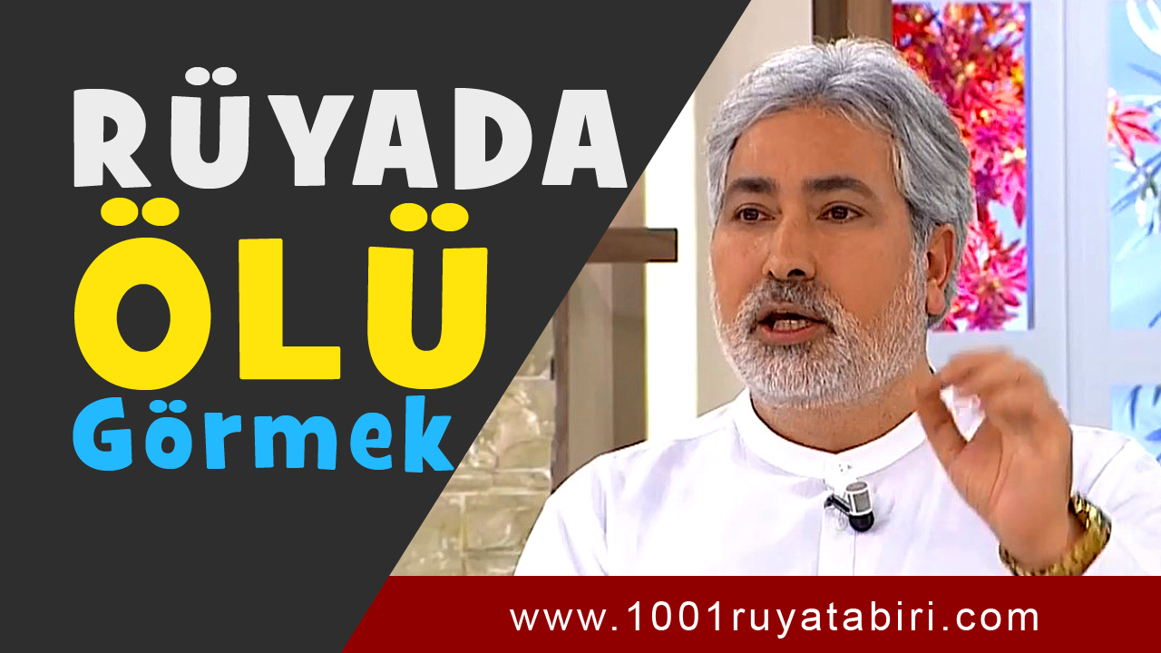 Rüyada Ölmüş Birini Görmek, Ölen Biriyle Konuşmak - 1001Ruya tamamen Rüyada Ölmüş Yakın Akraba Görmek Ne Anlama Gelir