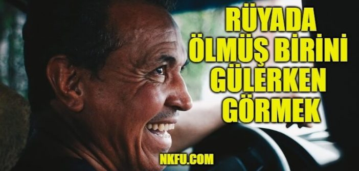 Rüyada Ölmüş Birini Gülerken Görmek Ne Anlama Gelir? Yorumu ile Rüyada Selden Sonrasını Görmek