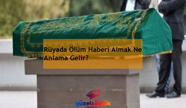 Rüyada Ölüm Haberi Almak Ne Anlama Gelir? - Güzel Sözlük amaçlanan Rüyada Ölüm Görmek