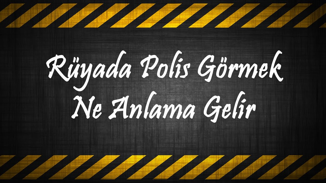 Rüyada Polis Görmek Ne Anlama Gelir ? - Youtube amaçlanan Rüyada Polis Görmek