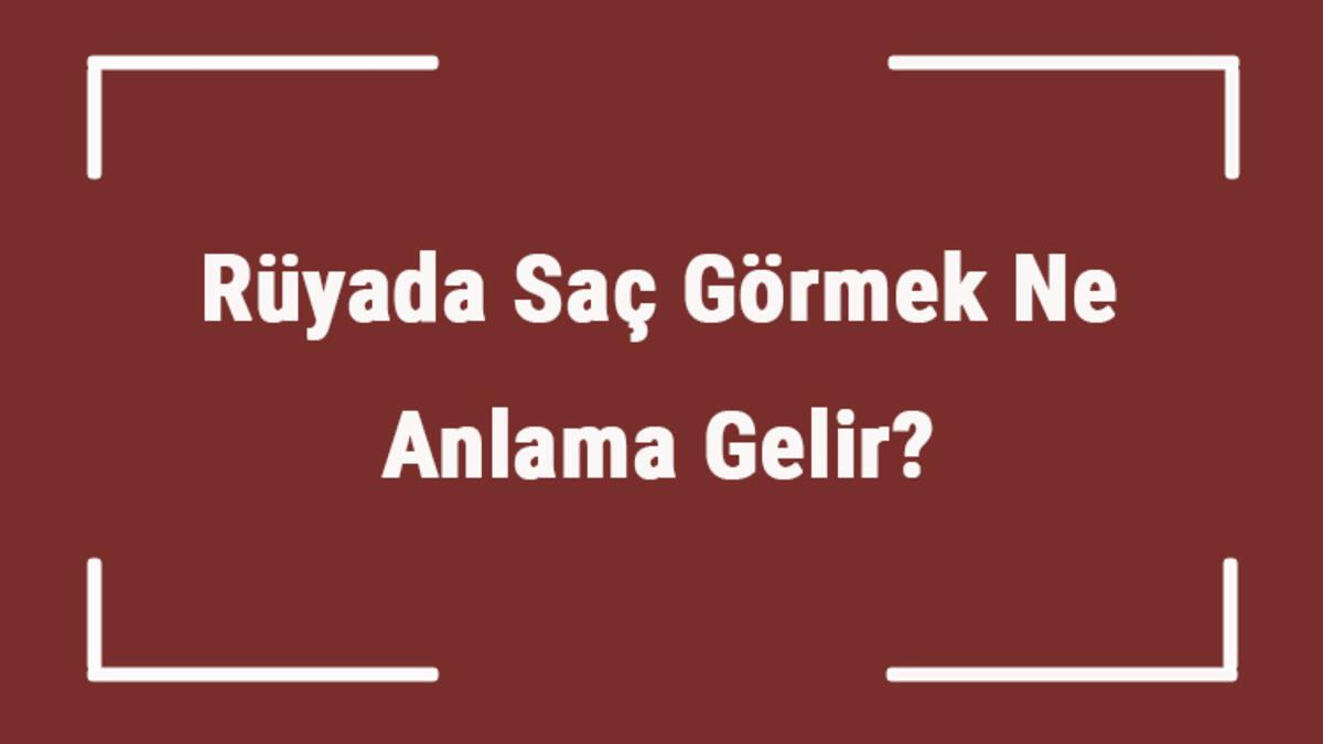 Rüyada Saç Görmek Ne Anlama Gelir? Rüyada Saçların Dökülmesi ilgili Rüyada Saçların Tutam Tutam Eline Gelmesi Ne Demek