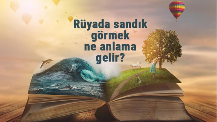 Rüyada Sandık Görmek Ne Anlama Gelir? Rüyada Sandık Boşaltmak Ve Içinde ilgili Rüyada Taşınmak Için Eşya Toplamak Ne Anlama Gelir