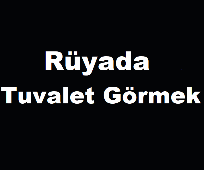 Rüyada Tuvalet Görmek | Rüya Tabiri | İslam Ve Kur&amp;#039;An amaçlanan Rüyada Tıkanmış Tuvalet Görmek