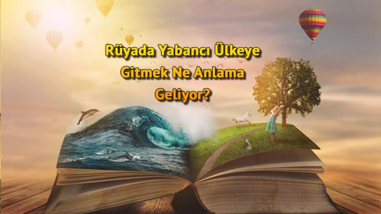 Rüyada Yabancı Ülkeye Gitmek Ve Taşınmak Ne Anlama Gelir? (Uçakla ile Rüyada Trene Binip Gitmek Ne Anlama Gelir