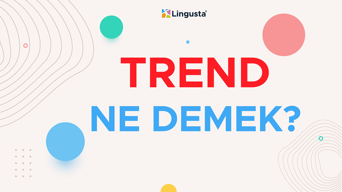 Trend Ne Demek? Trend Kelimesi Türkçe Anlamları Ve Örnek Kullanımları fiçin Rüyada Trende Gitmek Ne Demek