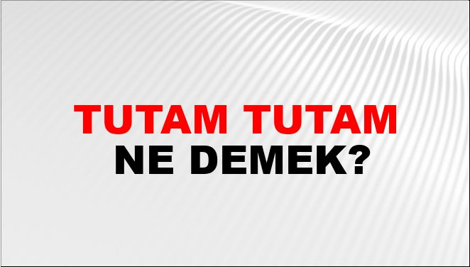 Tutam Tutam Ne Demek? Tutam Tutam Kelimesinin Tdk Sözlük Anlamı Nedir amaçlanan Rüyada Saçların Tutam Tutam Eline Gelmesi Ne Demek