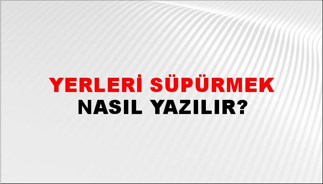 Yerleri Süpürmek Nasıl Yazılır? -Ntv Haber amaçlanan Rüyada Süpürgeyle Yerleri Süpürmek