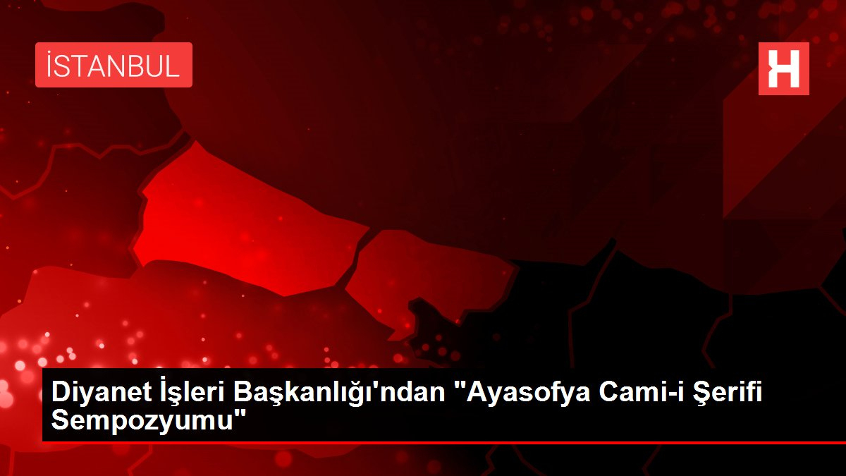 Diyanet İşleri Başkanlığı&amp;#039;Ndan &amp;quot;Ayasofya Cami-I Şerifi Sempozyumu tamamen Rüyalara Inanmalı Mıyız Diyanet