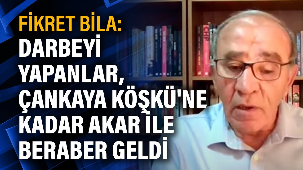 Fikret Bila: Darbeyi Yapanlar, Çankaya Köşkü&amp;#039;Ne Kadar Akar Ile Beraber ilgili Sozler Köşkü Hafıza