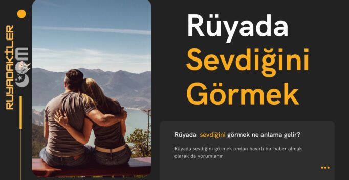 Rüyada Sevdiğini Görmek | Rüyada Sevdiğini Görmek Ne Anlama Gelir amaçlanan Rüyada Sevdiğini Başkasıyla Görmek