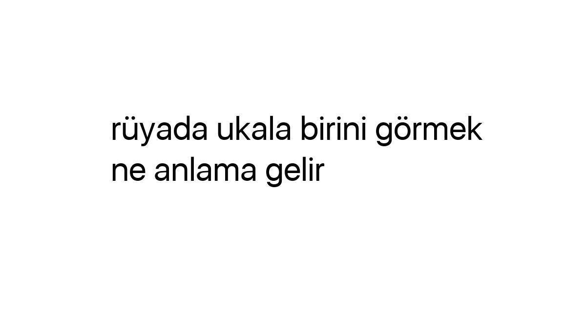 Rüyada Ukala Birini Görmek Ne Anlama Gelir | Igrus tamamen Rüyada Uzun Zamandır Görmediğin Birini Görmek Ne Anlama Gelir