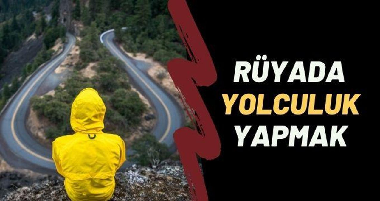 Rüyada Yolculuk Yapmak Ne Anlama Gelir? Rüyada Uzun Yol Görmek, Rüyada içeride Rüyada Yolculuk Için Valiz Hazırlamak