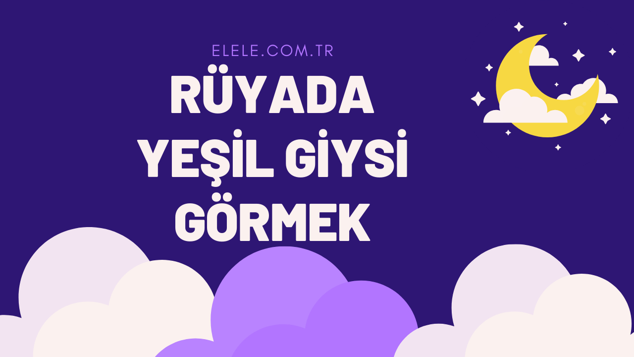 Yeşi̇l Gi̇ysi̇ Görmek Rüya Tabiri: Rüyada Yeşil Giysi Görmek Ne Anlama Gelir? amaçlanan Rüyada Yeşil Biber Doğramak Ne Anlama Gelir